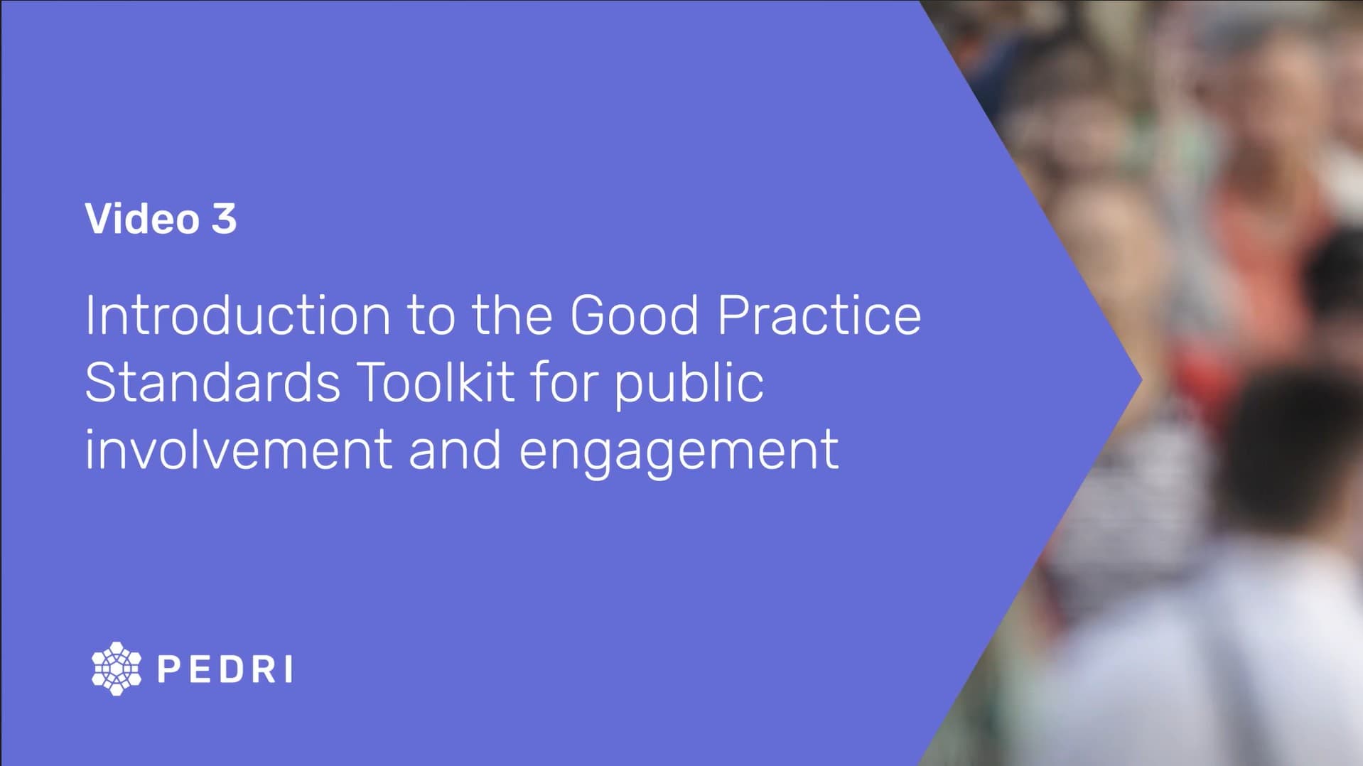 Introduction to PEDRI’s Good Practice Standards Toolkit for public involvement and engagement  (2:26)