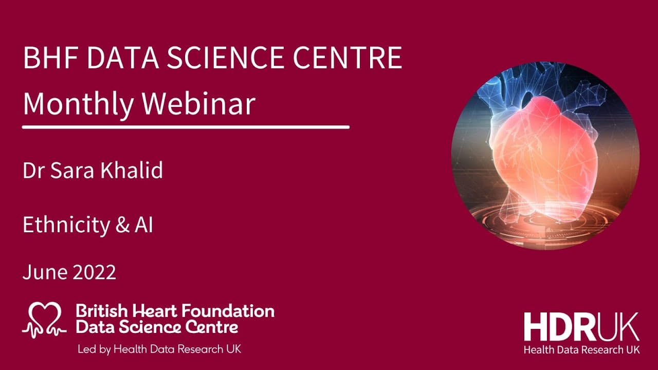BHF DSC Monthly Webinar: Dr Sara Khalid - 'Ethnicity & AI' (28:39)