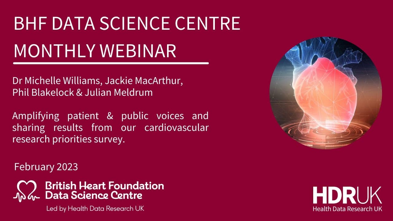 BHF DSC Monthly Webinar: Feb 2023 Patient voice & cardiovascular research priorities survey results (45:36)