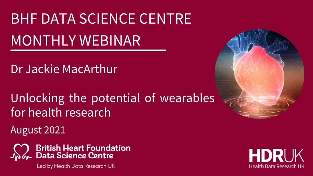 BHF DSC Monthly Webinar: Jackie MacArthur, Unlocking the potential of wearables for health research (12:00)