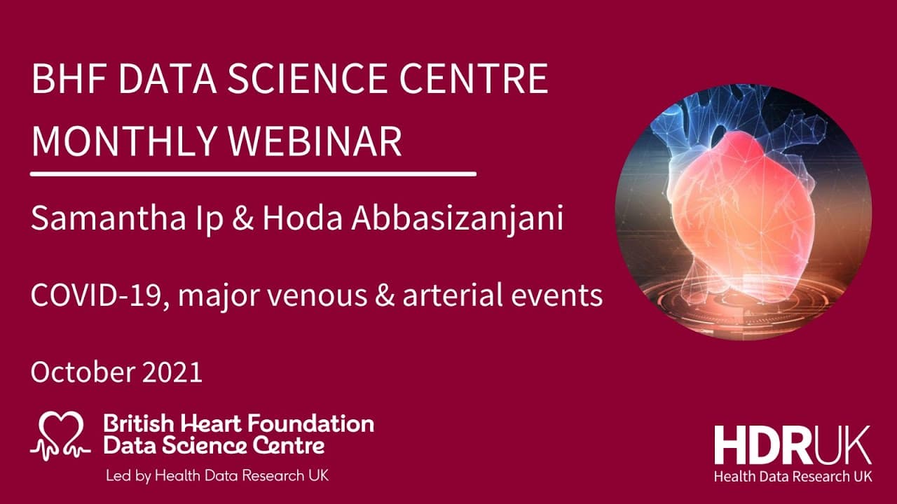 BHF DSC Monthly Webinar: Samantha Ip & Hoda Abbasizanjani, COVID-19, major venous & arterial events (10:34)