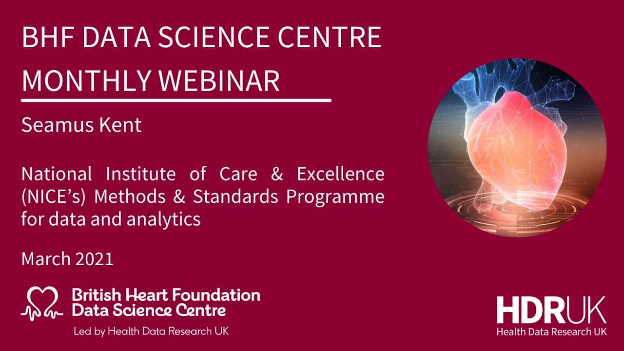 BHF DSC Monthly Webinar: Seamus Kent, NICE’s Methods and Standards Programme for data and analytics (9:54)