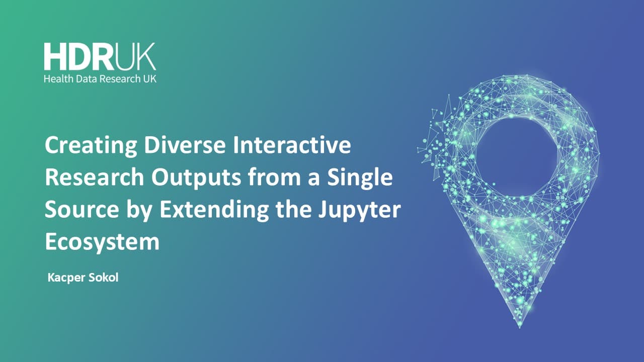 HDR UK Applied Analytics Webinar: Creating Diverse Interactive Research Outputs by Extending the Jupyter Ecosystem - Kacper Sokol (01:01:22)