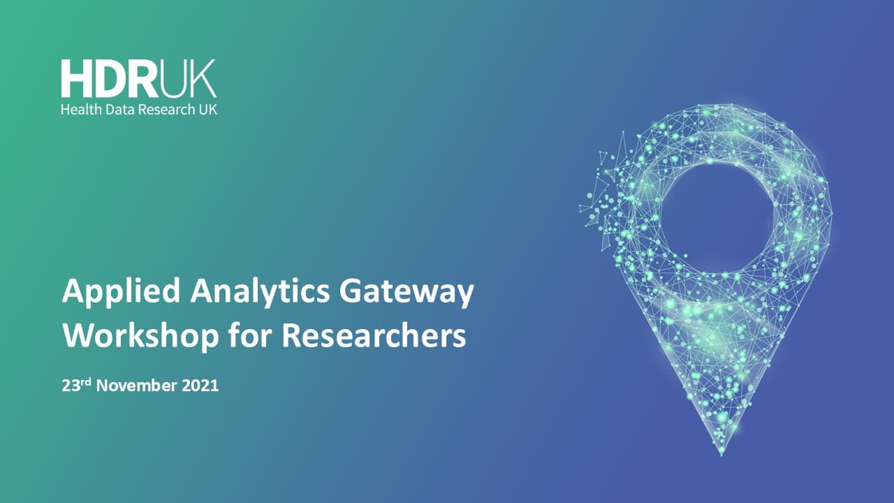 HDR UK Applied Analytics Gateway Workshop (01:21:09)
