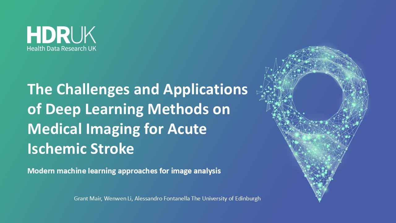 HDR UK Applied Analytics Webinar: Deep Learning Methods on Medical Imaging - Grant Mair, Wenwen Li, Alessandro Fontanella (55:17)
