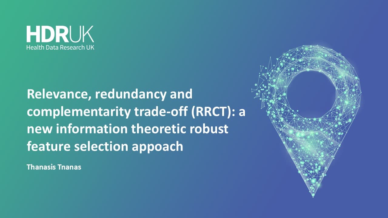 HDR UK Applied Analytics Webinar: Relevance, redundancy and complementarity trade-off (RRCT) - Thanasis Tsanas (45:15)