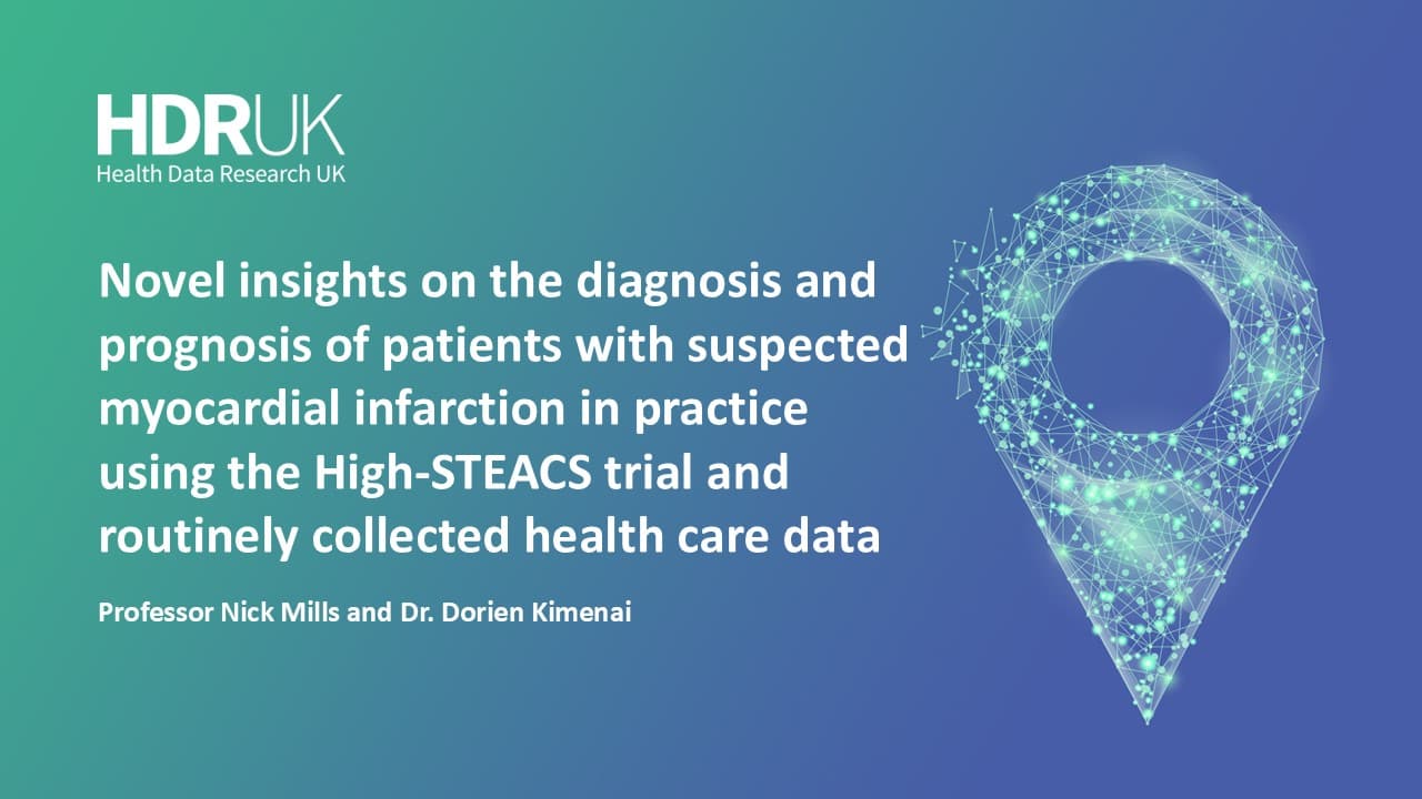 HDR UK Applied Analytics Webinar: Diagnosis and prognosis of suspected myocardial infarction - Nick Mills and Dorien Kimenai (50:20)